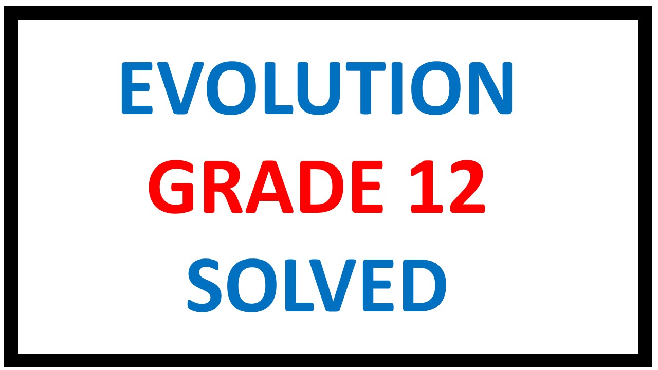 EVOLUTION GRADE 12 LIFE SCIENCES -HUMAN EVOLUTION & EVOLUTION BY NATURAL SELECTION